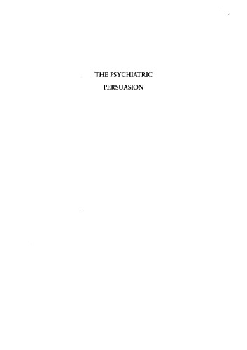 The Psychiatric Persuasion: Knowledge, Gender, and Power in Modern America